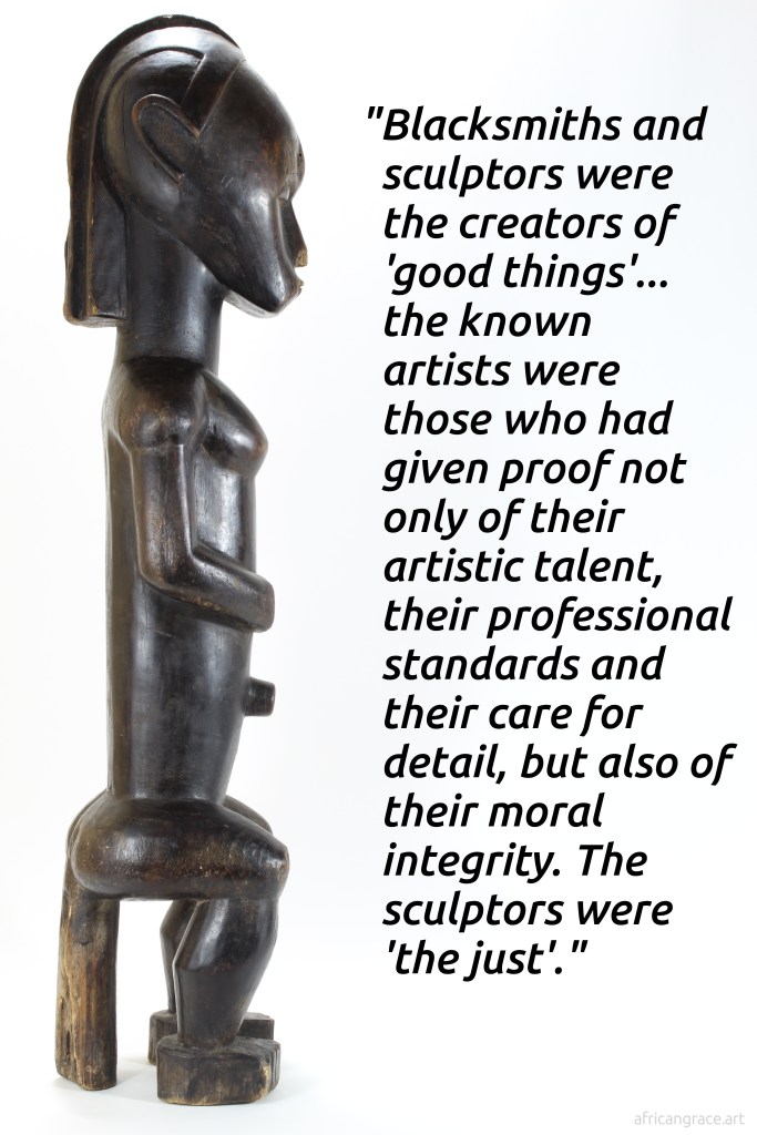 Blacksmiths and sculptors were the creators of 'good things'... the known artists were those who had given proof not only of their artistic talent, their professional standards and their care for detail, but also of their moral integrity. The sculptors were 'the just'.